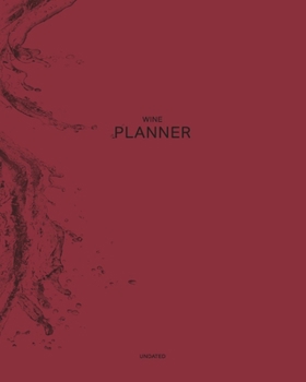 Undated Wine Planner: Wine Splash 12 Month - 1 Year No Date Daily Weekly Monthly Business Journal| Calendar Organizer with To-Do List, Goals Planning, ... Games for your Relaxation (Colored  Planner)