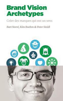 Brand Vision Archetypes: Cr�er des marques qui ont un sens