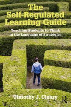 Paperback The Self-Regulated Learning Guide: Teaching Students to Think in the Language of Strategies Book