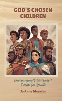 Paperback GOD'S CHOSEN CHILDREN: Encouraging Bible-Based Poems for Youth Book