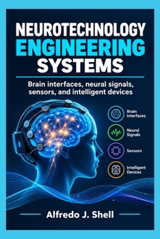 Paperback NEUROTECHNOLOGY ENGINEERING SYSTEMS: Brain interfaces, neural signals, sensors, and intelligent devices Book