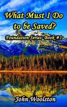 Paperback What Must I Do to be Saved?: Foundation Series- Book #1 Book