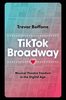 Hardcover Tiktok Broadway: Musical Theatre Fandom in the Digital Age Book