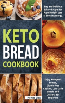 Hardcover Keto Bread Cookbook: Easy Bakery Recipes for Rapid Weight Loss and Boosting Energy, Including Ketogenic Loaves, Keto-Vegan Bagels, and Low- Book