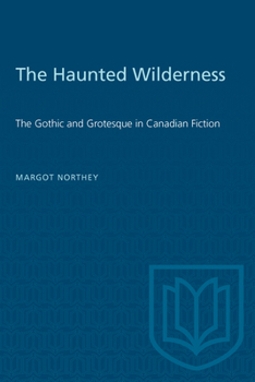 Paperback The Haunted Wilderness: The Gothic and Grotesque in Canadian Fiction Book