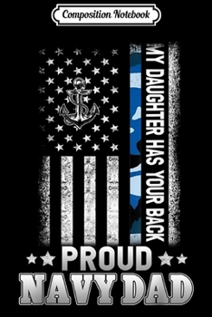 Composition Notebook: Mens My Daughter Has Your Back Proud Navy Dad Gift Ideas  Journal/Notebook Blank Lined Ruled 6x9 100 Pages