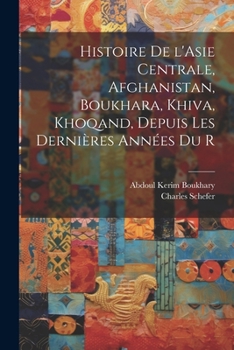 Paperback Histoire de l'Asie centrale, Afghanistan, Boukhara, Khiva, Khoqand, depuis les dernières années du r [French] Book
