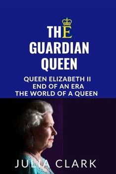Paperback The Guardian Queen: Queen Elizabeth II end of an era, The world of a queen Book