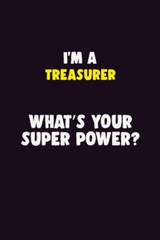 Paperback I'M A Treasurer, What's Your Super Power?: 6X9 120 pages Career Notebook Unlined Writing Journal Book