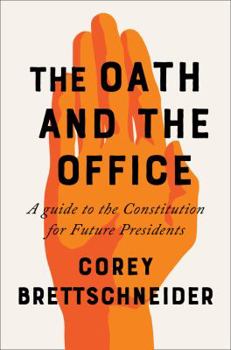 Hardcover The Oath and the Office: A Guide to the Constitution for Future Presidents Book