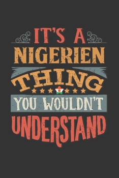 It's A Nigerien Thing You Wouldn't Understand: Niger Notebook Journal 6x9 Personalized Gift For It's A Nigerien Thing You Wouldn't Understand Lined Paper