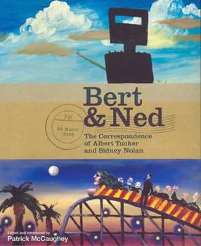 Hardcover Bert & Ned: The Correspondence of Albert Tucker and Sidney Nolan Book