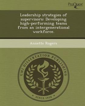 Paperback Leadership Strategies of Supervisors: Developing High-Performing Teams from an Intergenerational Workforce Book