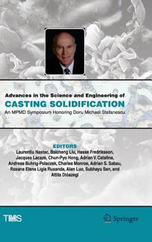 Hardcover Advances in the Science and Engineering of Casting Solidification: An Mpmd Symposium Honoring Doru Michael Stefanescu Book