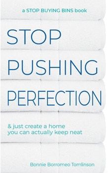 Paperback Stop Pushing Perfection: & just create a home you can actually keep neat Book