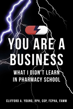 Paperback You Are a Business - What I Didn't Learn in Pharmacy School Book