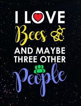 Paperback I Love Bees And Maybe Three Other People: Funny Quotes and Pun Themed College Ruled Composition Notebook Book