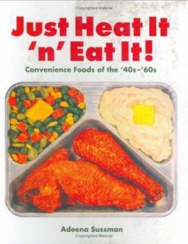 Paperback Just Heat It 'n' Eat It!: Convenience Foods of the '40s-'60s Book