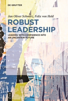 Paperback Robust Leadership: Leading with Confidence Into an Uncertain Future Book