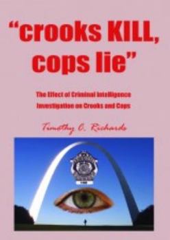Paperback Crooks Kill Cops Lie the Effect of Criminal Intelligence Investigation on Crooks and Cops Book