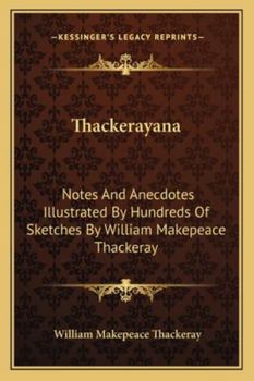 Paperback Thackerayana: Notes And Anecdotes Illustrated By Hundreds Of Sketches By William Makepeace Thackeray Book