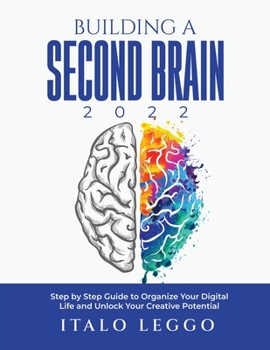 Paperback Building a Second Brain 2022: Step by Step Guide to Organize Your Digital Life and Unlock Your Creative Potential Book