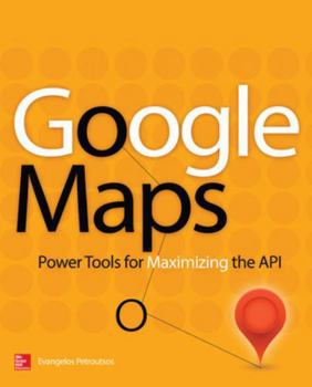 Paperback Google Maps: Power Tools for Maximizing the API Book