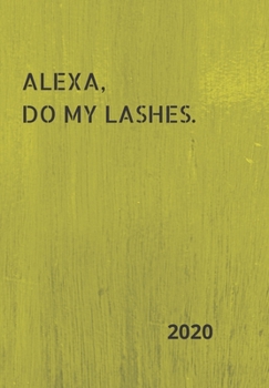 Paperback Alexa, Do My Lashes!: 2020 Diary, plan your life and reach your goals ladies Book