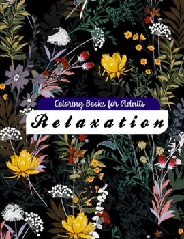 Paperback Coloring Books for Adults Relaxation: Awesome 100+ Adult Coloring Book Featuring Exquisite Flower Bouquets and Arrangements for Stress Relief and Rela Book