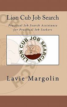 Paperback Lion Cub Job Search: Practical Job Search Assistance for Practical Job Seekers Book