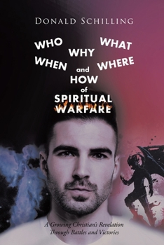Paperback Who What Why When Where and How of Spiritual Warfare: A Growing Christian's Revelation Through Battles and Victories Book