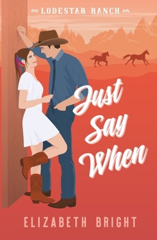 Just Say When: A Marriage of Convenience, Brother's Best Friend, Steamy Small Town Romance (Lodestar Ranch)