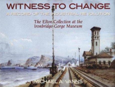 Hardcover Witness to Change: A Record of the Industrial Revolution Book