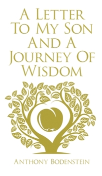 A Letter to My Son & A Journey of Wisdom: How to live an ethical, God-fearing, and productive life (Second Edition)