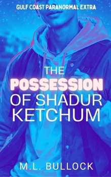 The Possession of Shadur Ketchum (Gulf Coast Paranormal Extra)