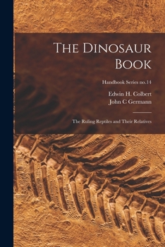 Paperback The Dinosaur Book: the Ruling Reptiles and Their Relatives; Handbook Series no.14 Book