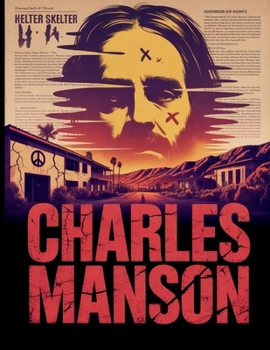Charles Manson: The Man Who Murdered the Sixties (Biographies of Criminals)