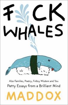 Paperback Fuck Whales: Also Families, Poetry, Folksy Wisdom and You: Pretty Essays from a Brilliant Mind Book