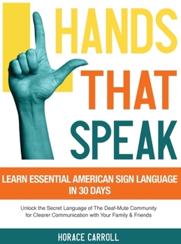 Hardcover Hands That Speak: The Beauty and Power of American Sign Language Unlocking the Secret Language of the Deaf Community & Celebrating Its C Book