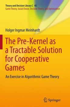 Paperback The Pre-Kernel as a Tractable Solution for Cooperative Games: An Exercise in Algorithmic Game Theory Book