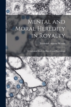 Paperback Mental and Moral Heredity in Royalty; a Statistical Study in History and Psychology Book