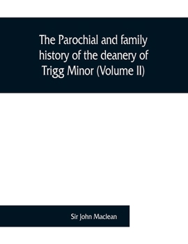 Paperback The parochial and family history of the deanery of Trigg Minor, in the county of Cornwall (Volume II) Book