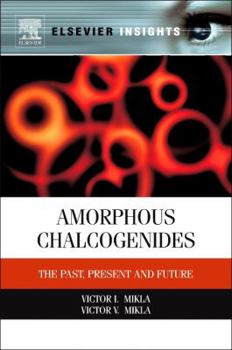 Paperback Amorphous Chalcogenides: The Past, Present, and Future Book