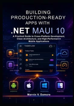 Paperback Building Production-Ready Apps with .NET MAUI 10: A Practical Guide to Cross-Platform Development, Clean Architecture, and High-Performance Mobile Applications Book