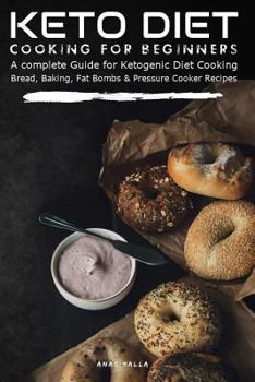 Paperback Keto Diet Cooking For Beginners: A complete Guide for Ketogenic Diet Cooking Bread, Baking, Fat Bombs & Pressure Cooker Recipes: 155 Low-Carbs & Glute Book