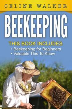 Paperback Beekeeping: An Easy Guide for Getting Started with Beekeeping and Valuable Things To Know When Producing Honey and Keeping Bees: 2 in 1 Bundle Book