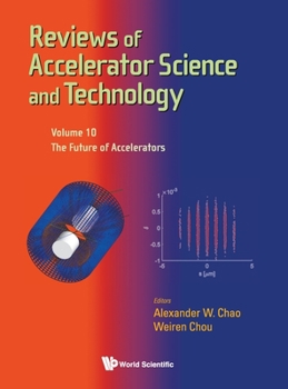Reviews of Accelerator Science and Technology - Volume 10: The Future of Accelerators