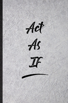 Paperback Act As If: Funny Blank Lined Notebook/ Journal For Positive Motivation, Support Faith Belief, Inspirational Saying Unique Special Book