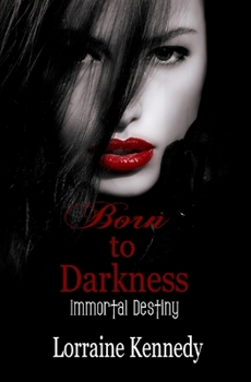 Born to Darkness Book One of the Immortal Destiny Series - Book #1 of the Immortal Destiny