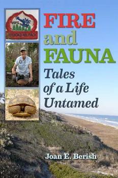 Hardcover Fire and Fauna: Tales of a Life Untamed Book